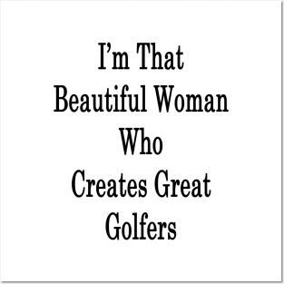 I'm That Beautiful Woman Who Creates Great Golfers Posters and Art